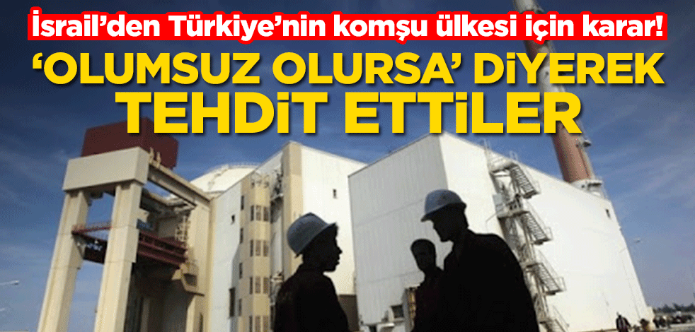 İsrail’den Türkiye’nin komşu ülkesi için karar! ‘Olumsuz olursa’ diyerek tehdit ettiler