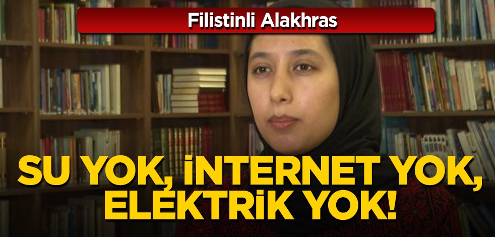 İsrail'den Türkiye'ye gelme kararı alan Filistinli Alakhras: Filistin ülkesi şimdi çok kötü, yemek yok, elektrik yok!