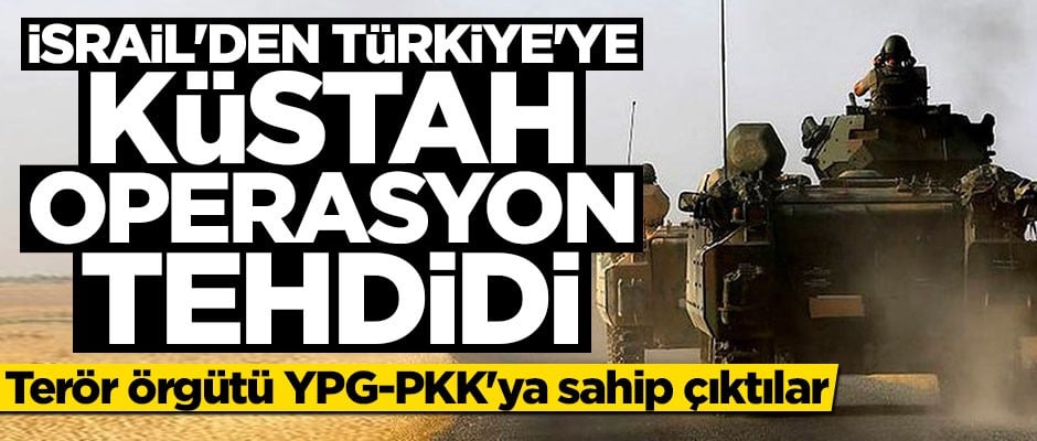 İsrail'den Türkiye'ye küstah operasyon tehdidi