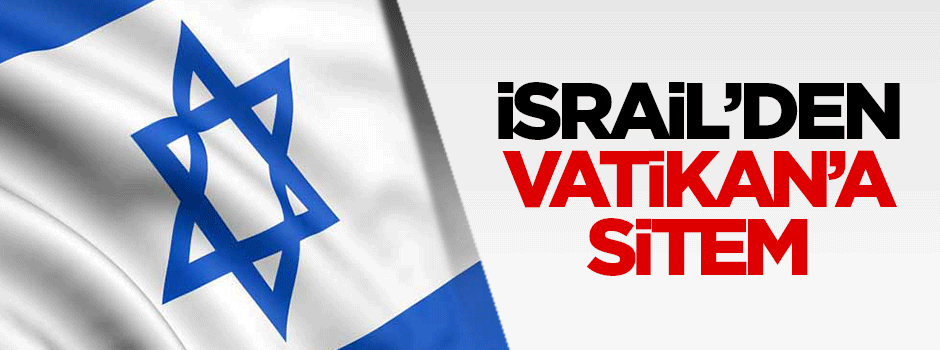 İsrail'den Vatikan'a sitem