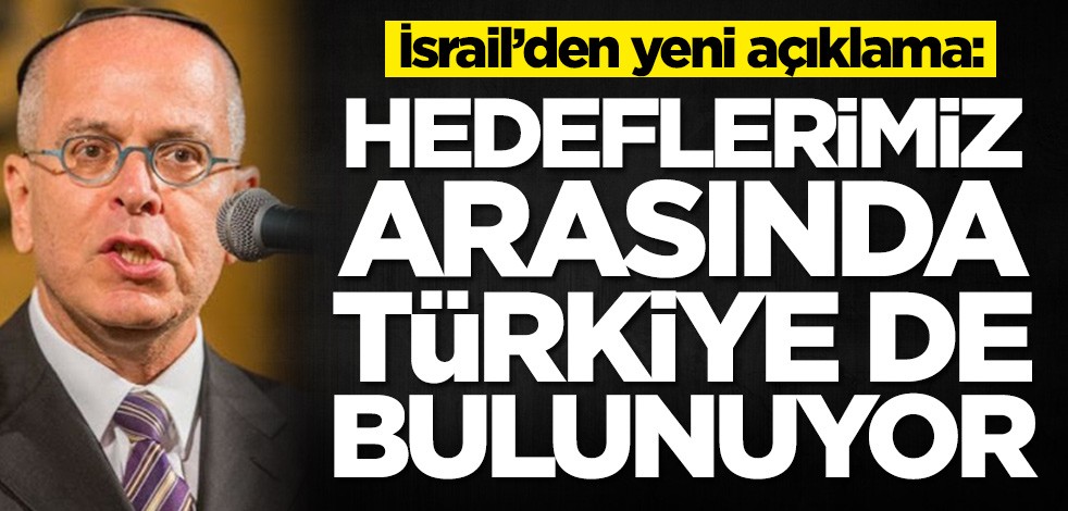 İsrail’den yeni açıklama: Hedeflerimiz arasında Türkiye'de bulunuyor