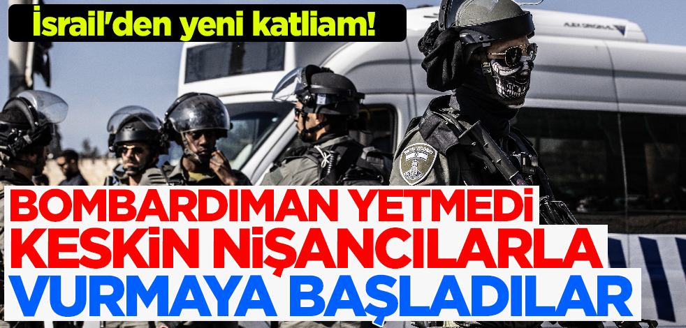 İsrail'den yeni katliam! Bombardıman yetmedi keskin nişancılarla vurmaya başladılar