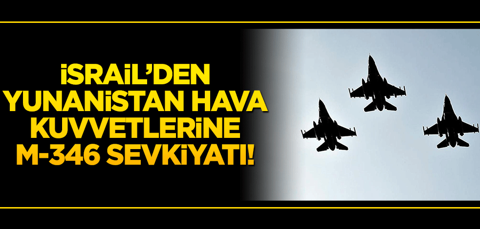 İsrail'den, Yunanistan Hava Kuvvetlerine M-346 sevkiyatı!