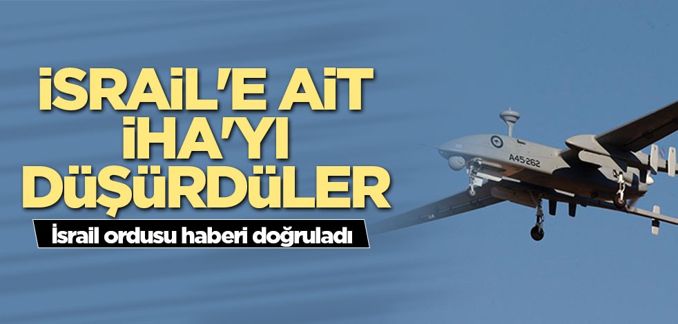 İsrail'e ait İHA'yı düşürdüler
