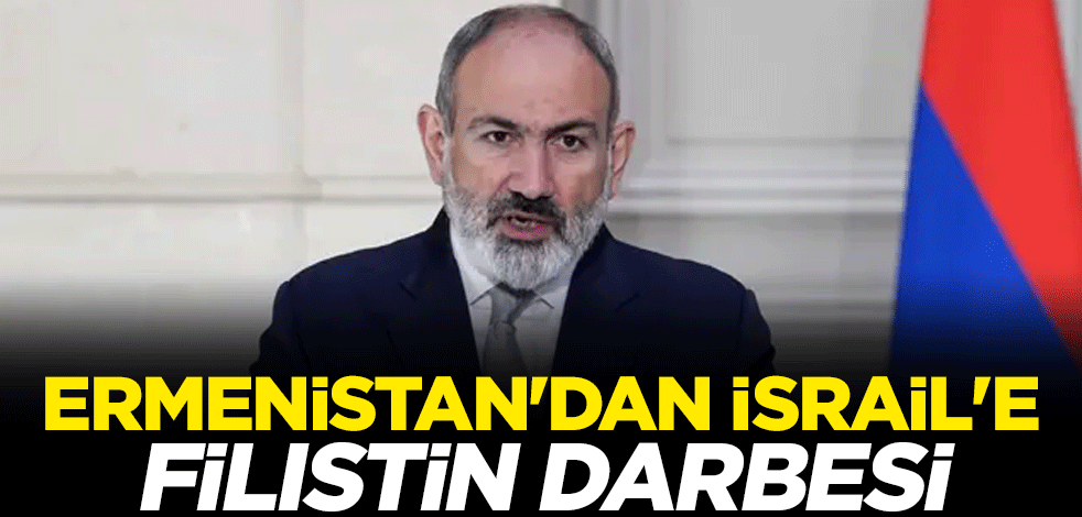 İsrail'e beklemediği darbe! Ermenistan, Filistin Devleti'ni resmen tanıdı