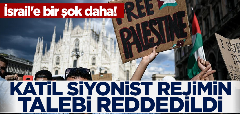 İsrail'e bir şok daha! Siyonist rejimin isteği reddedildi