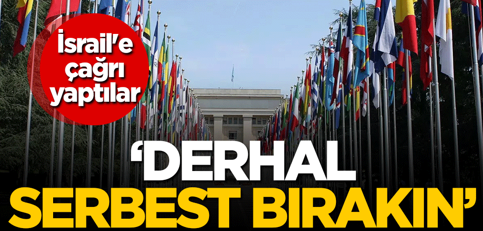 İsrail'e çağrı yaptılar: Derhal serbest bırakın