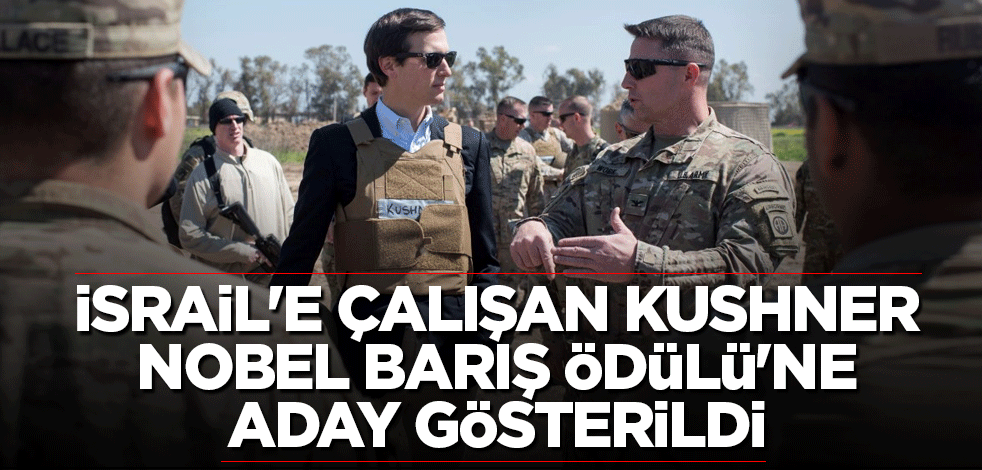 İsrail'e çalışan Kushner Nobel Barış Ödülü'ne aday gösterildi