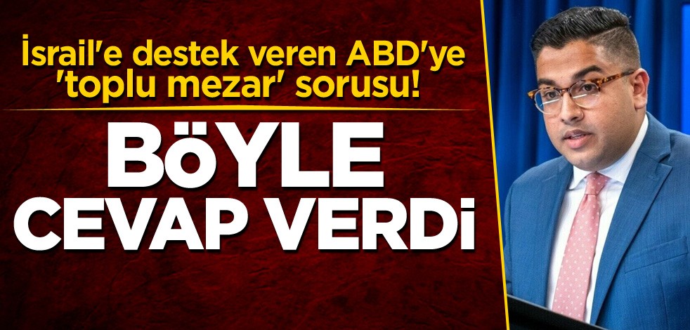 İsrail'e destek veren ABD'ye 'toplu mezar' sorusu! Böyle cevap verdi