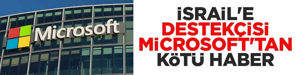 İsrail'e destekçisi Microsoft'tan kötü haber