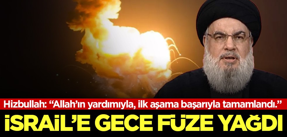 İsrail'e füze yağıyor:! Hizbullah'tan açıklama: İlk aşama tamamlandı!