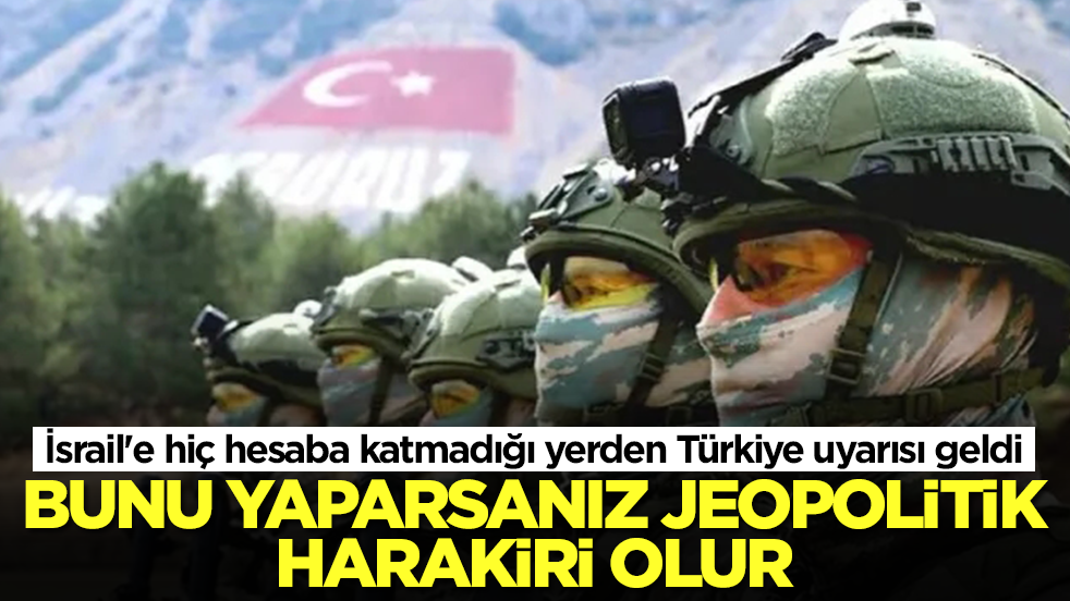 İsrail'e hiç hesaba katmadığı yerden Türkiye uyarısı geldi: Bunu yaparsanız jeopolitik harakiri olur