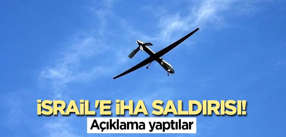 İsrail'e İHA saldırısı! Açıklama yaptılar