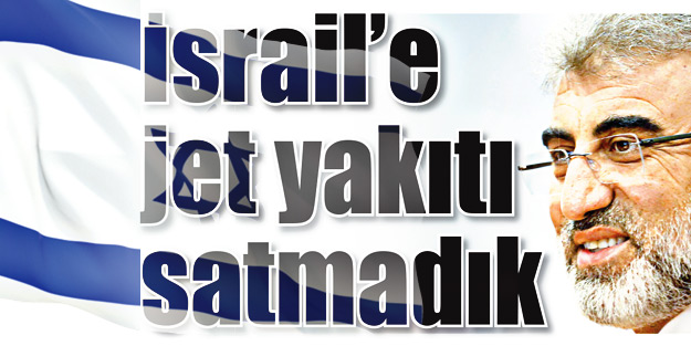 İsrail’e jet yakıtı satmadık