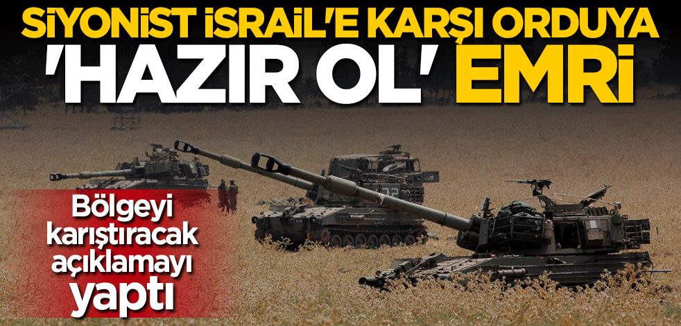 İsrail'e karşı orduya "hazır ol" emri verildi