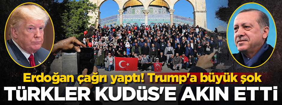 Terör devleti İsrail'e karşı Türkler Kudüs'e akın etti!