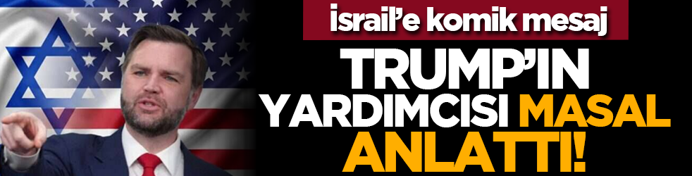 İsrail’e komik mesaj: Trump’ın yardımcısı masal anlattı!