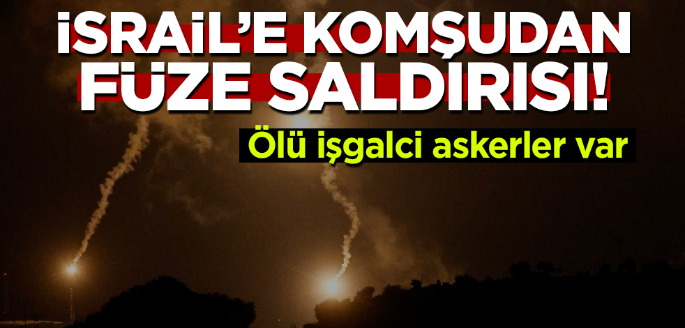 İsrail'e komşudan füze saldırısı! Ölü işgalci askerler var