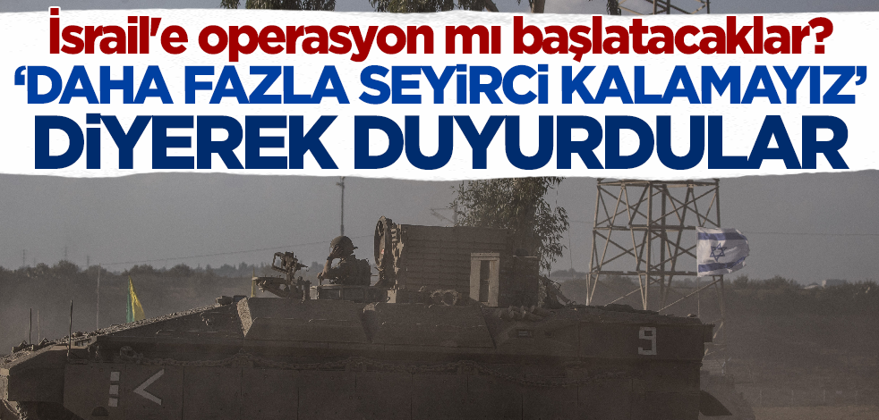 İsrail'e operasyon mı başlatacaklar? 'Daha fazla seyirci kalamayız' sözleriyle dünyaya duyurdular