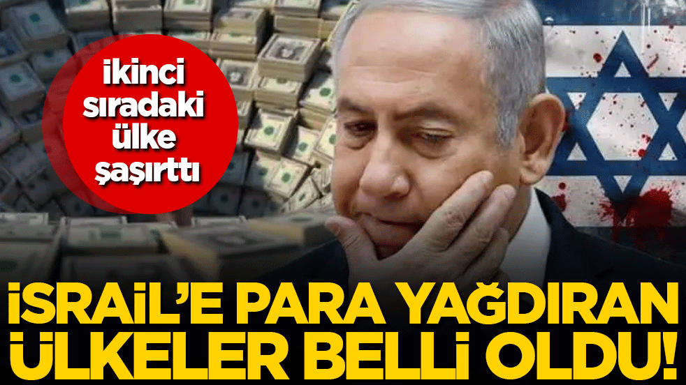 İsrail'e para yağdıran ülkeler belli oldu! İkinci sıradaki ülke şaşırttı