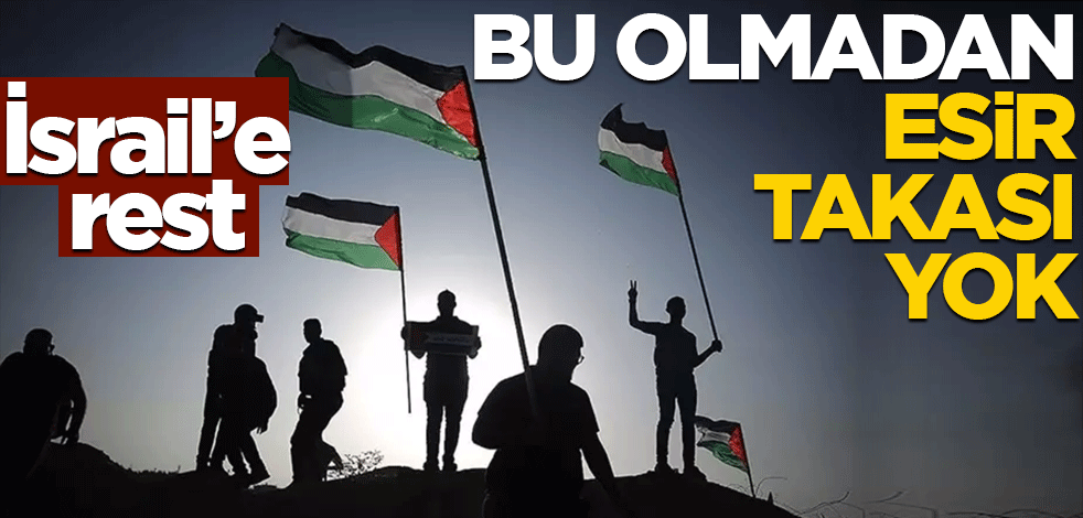 İsrail'e rest! Bu olmadan esir takası yok