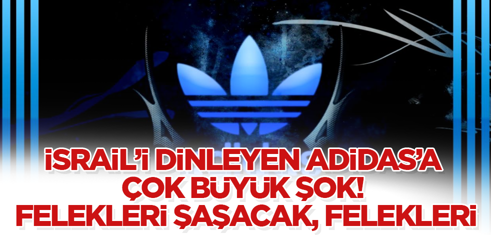 İsrail’i dinleyen Adidas'a çok büyük şok! Felekleri şaşacak, felekleri