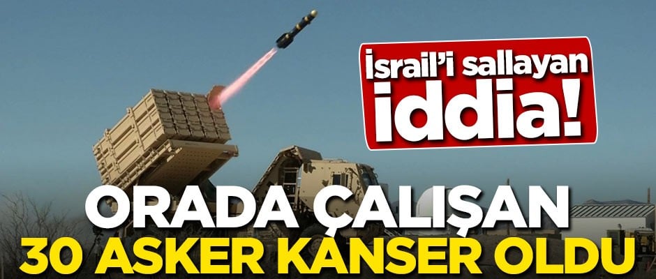 İsrail'i sallayan iddia! Orada çalışan 30 asker kanser oldu