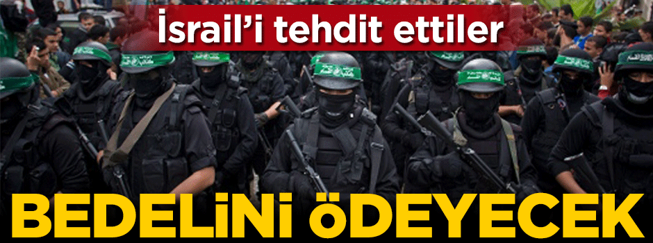 İsrail'i tehdit ettiler: Bedelini ödeyecek!