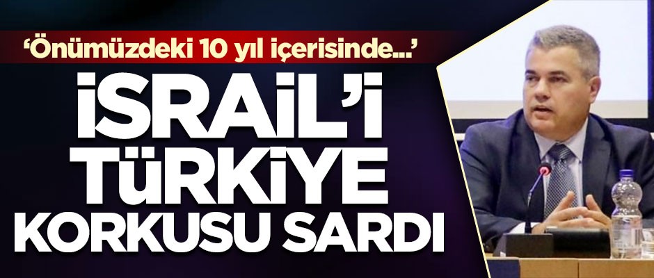 İsrail'i Türkiye korkusu sardı