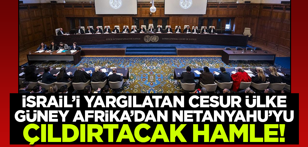 İsrail'i yargılatan cesur ülke Güney Afrika'dan Netanyahu'yu çıldırtacak hamle!