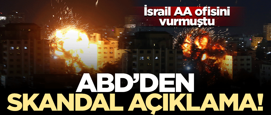 İsrail'in, AA ofisini vurmasına ABD'den destek!