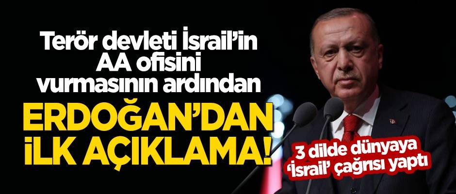 İsrail'in AA ofisini vurmasının ardından Erdoğan'dan ilk açıklama! 3 dilde dünyaya çağrı