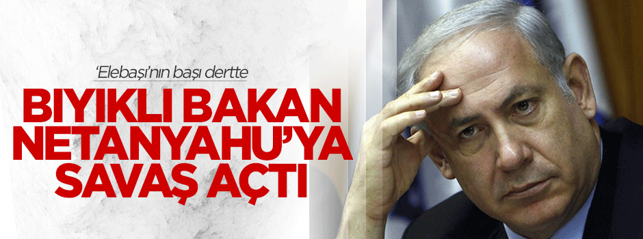 İsrail'in 'bıyıklı Bakanı' Netanyahu'ya savaş açtı
