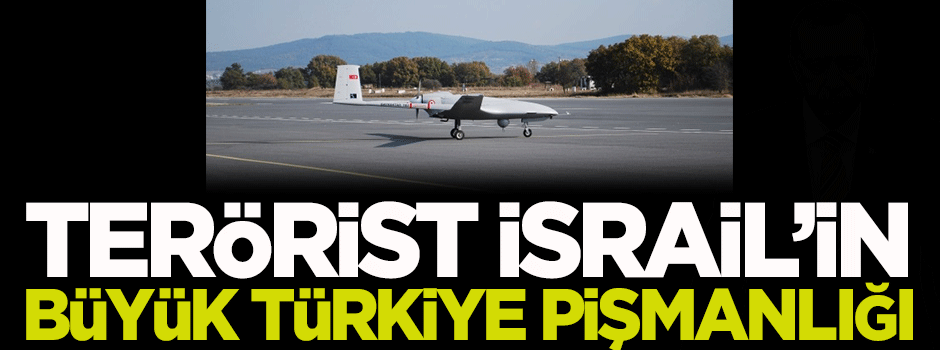İsrail'in büyük Türkiye pişmanlığı