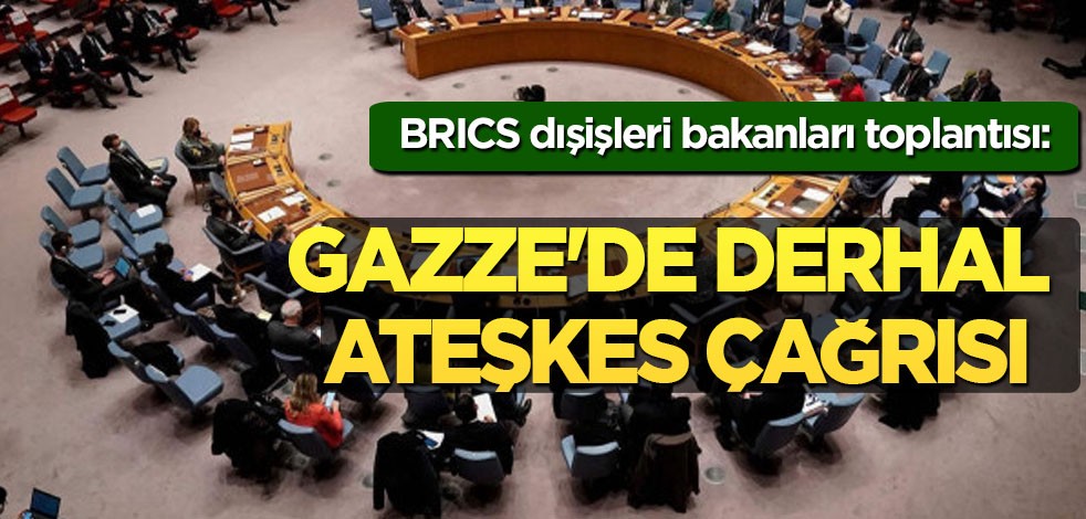 İsrail'in devam eden saldırıları için acil seçim! BRICS toplantısı: BAE'den, Gazze'de derhal ateşkes çağrısı