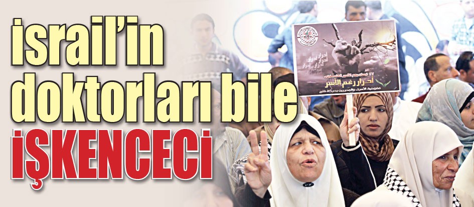 İsrail’in doktorları bile işkenceci