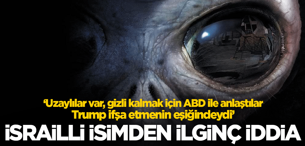 İsrail'in eski uzay güvenlik programı şefi: Uzaylılar var, gizli kalmak için ABD ile anlaştılar