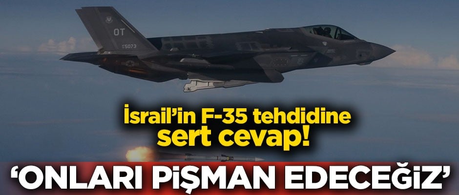 İsrail'in F-35 tehdidine sert cevap! "Onları pişman edeceğiz"