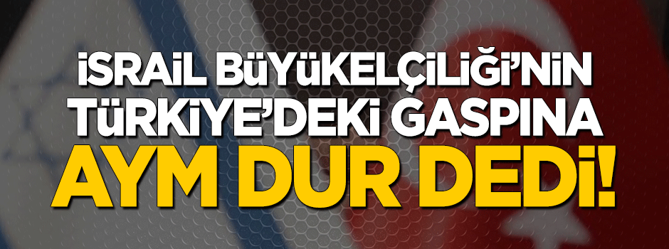 İsrail’in gaspına ‘dur’ denildi