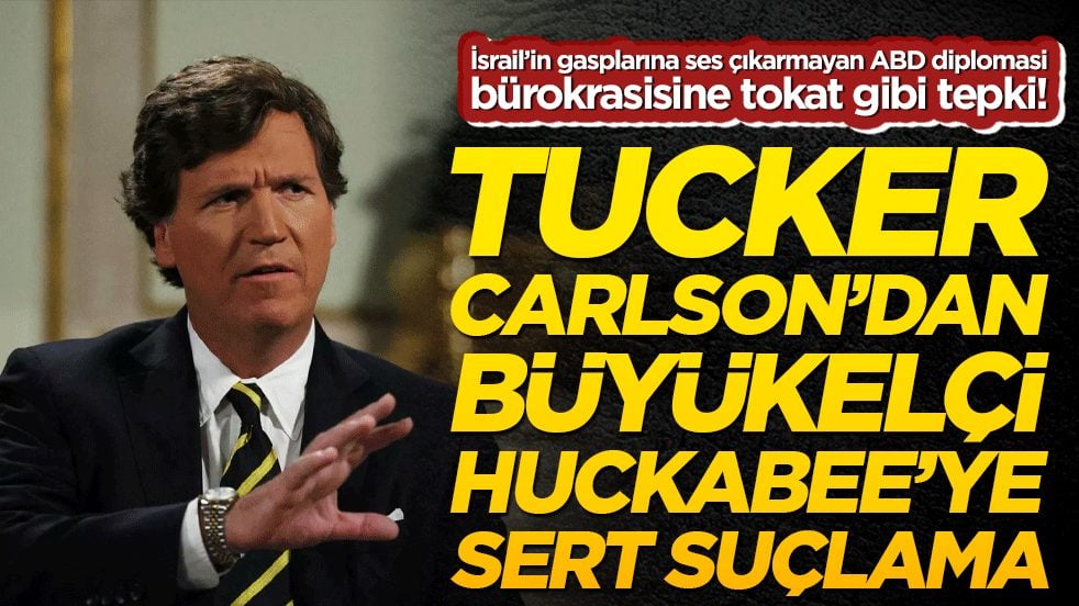 İsrail’in gasplarına ses çıkarmayan ABD diplomasi bürokrasisine tokat gibi tepki! Tucker Carlson’dan Büyükelçi Huckabee’ye sert suçlama