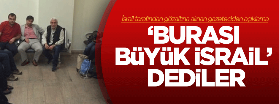 İsrail'in gözaltına aldığı gazeteciden açıklama!
