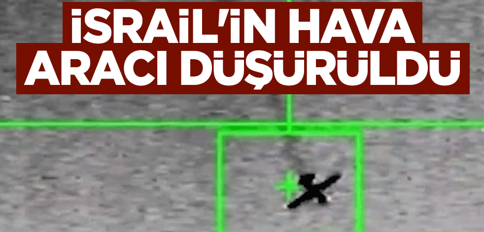 İsrail'in hava aracı düşürüldü