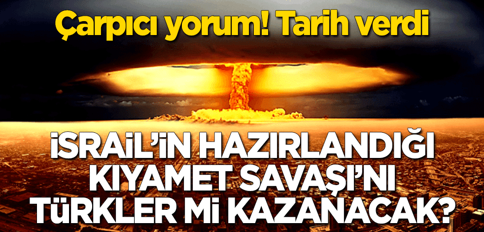 İsrail'in hazırlandığı Kıyamet savaşını Türkler mi kazanacak? Çarpıcı açıklama!