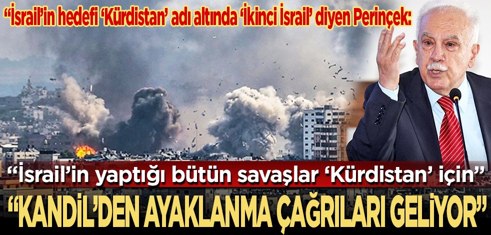 "İsrail’in hedefi ‘Kürdistan’ adı altında ‘İkinci İsrail’ diyen Perinçek: "İsrail’in yaptığı bütün savaşlar ‘Kürdistan’ için"... Kandil’den ayaklanma çağrıları geliyor