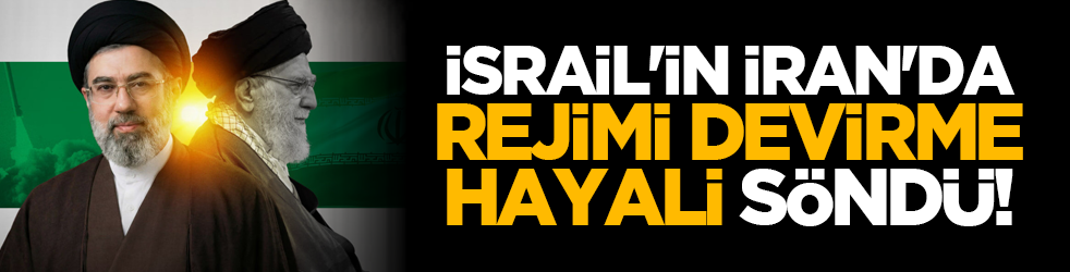 İsrail'in İran'da rejimi devirme hayali söndü!