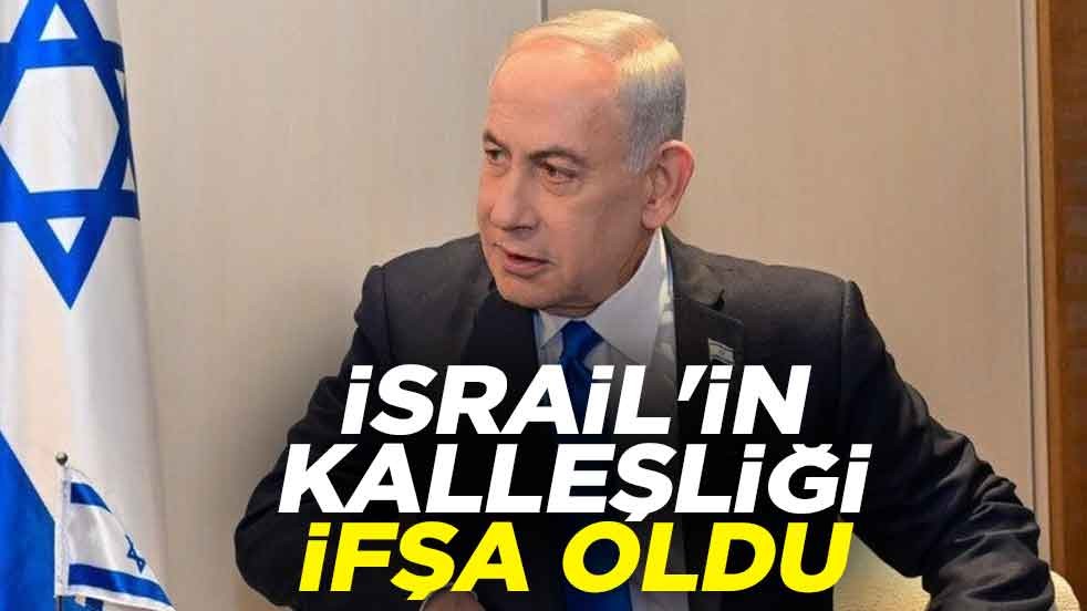 İsrail'in kalleşliği ifşa oldu