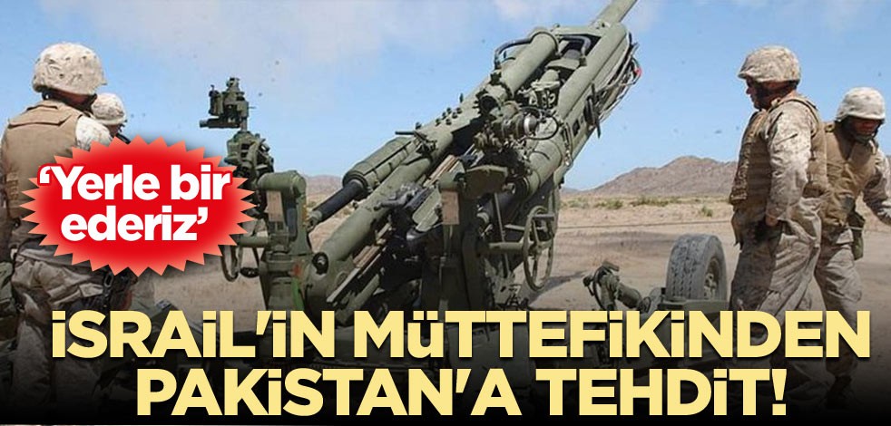 İsrail'in müttefikinden Pakistan'a tehdit! ‘Yerle bir ederiz’