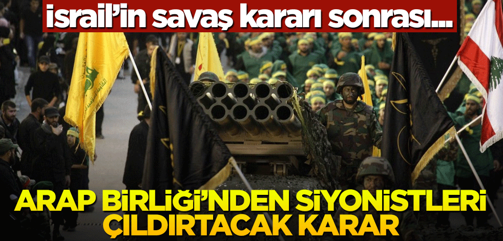 İsrail’in savaş kararı sonrası Arap Birliği’nden siyonistleri çıldırtacak karar!