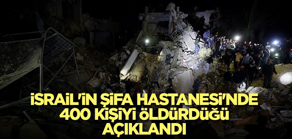 İsrail'in Şifa Hastanesi'nde 400 kişiyi öldürdüğü açıklandı