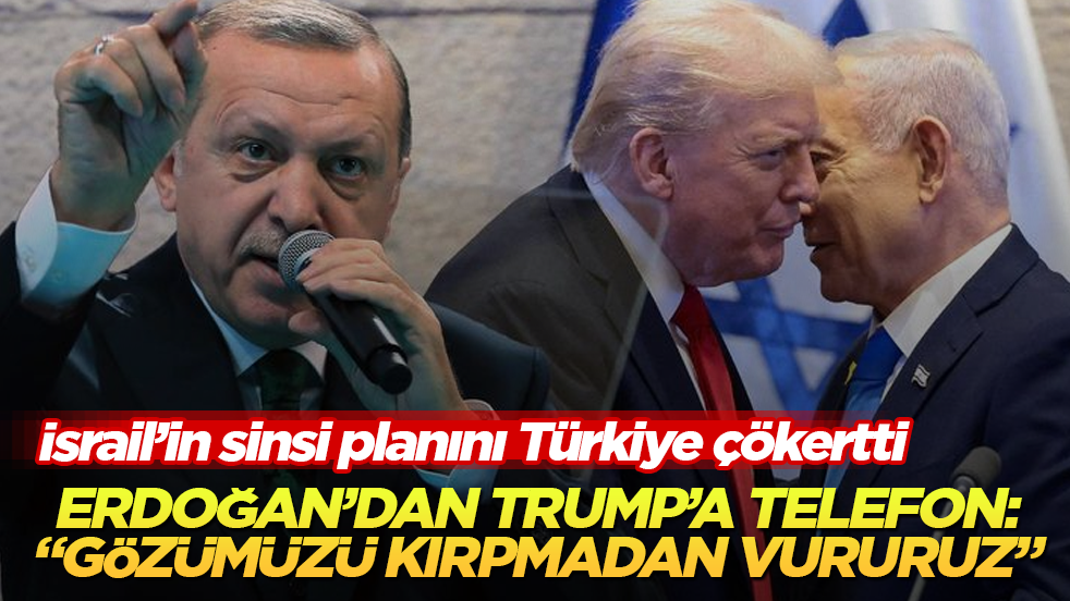 İsrail’in sinsi planını Türkiye çökertti! Erdoğan’dan Trump’a telefon: "Gözümüzü kırpmadan vururuz" 